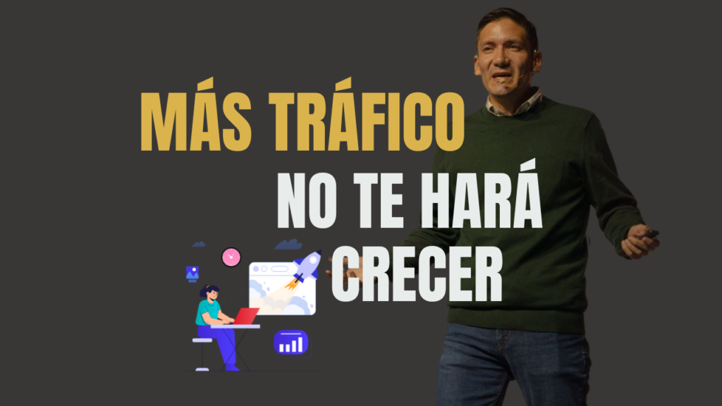 Más Tráfico No Te Hará Crecer