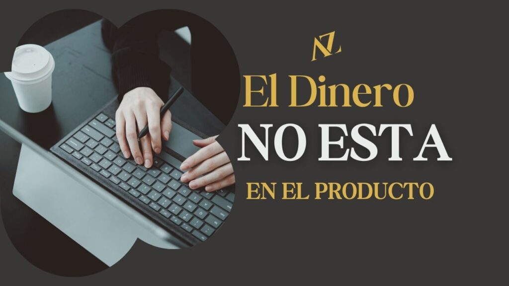 El Dinero NO está en el Producto